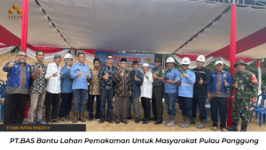 Hibah Lahan Pemakaman oleh PT. Bara Anugrah Sejahtera (Titan Infra Energy Group) untuk Masyarakat Pulau Panggung